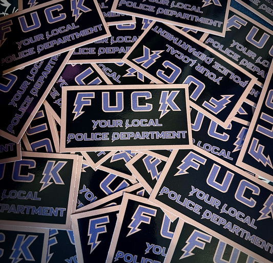 Fuck Your Local PD Sticker