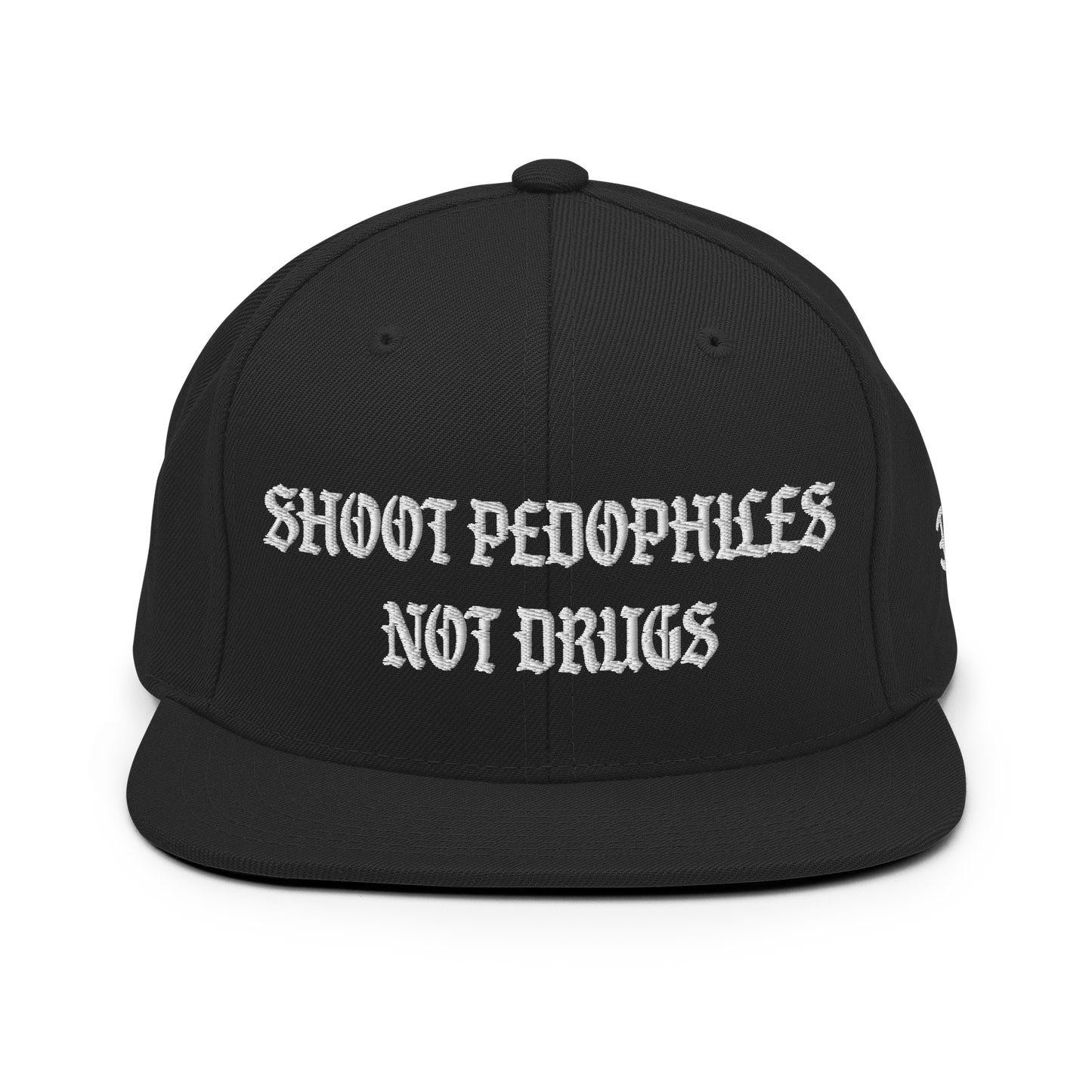 Shoot Pedos Not Drugs Snapback Hat