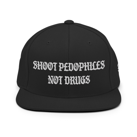Shoot Pedos Not Drugs Snapback Hat
