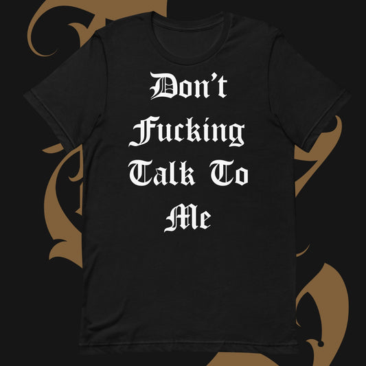 Don't Fucking Talk To Me Unisex T-Shirt