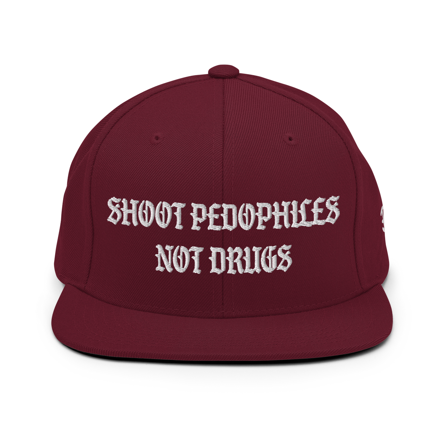 Shoot Pedos Not Drugs Snapback Hat